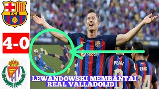 Highlights FC Barcelona vs Real Valladolid 40 LEWANDOWSKI MEMBANTAI REAL VALLADOLID [upl. by Eidson]