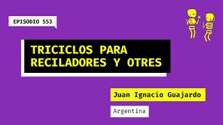 553 Triciclos para recicladores y otres Argentina Una charla con Juan Ignacio Guajardo [upl. by Lauer]