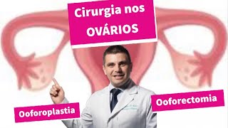 Ooforectomia x Ooforoplastia  Cirurgia no ovário [upl. by Brunk]