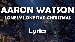 Aaron Watson  Lonely Lonestar Christmas LYRICS [upl. by Firehs]