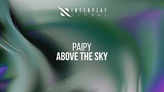 Paipy  Above The Sky [upl. by Mesics65]