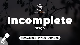 Incomplete  Sisqo Female Key  Piano Karaoke [upl. by Edgard]