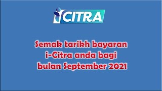 Semak tarikh bayaran iCitra anda bagi bulan September 2021 [upl. by Yrellav461]