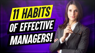 11 Habits Of Highly Effective Managers How to improve your MANAGEMENT SKILLS [upl. by Bilak]