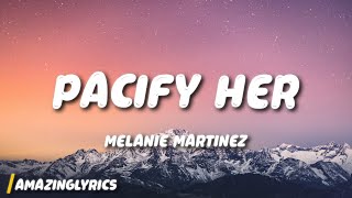 Melanie Martinez  Pacify Her Lyrics quotPacify herShe’s getting on my nervesquot [upl. by Ellehsor]