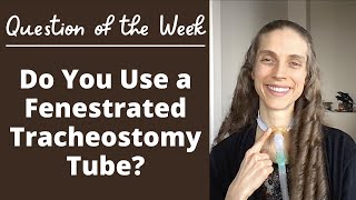 Question of the Week Do You Use a Fenestrated Tracheostomy Tube Life with a Vent [upl. by Meingolda]