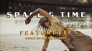 Space amp Time  Featurette Dance on the Big Screen [upl. by Orsay]