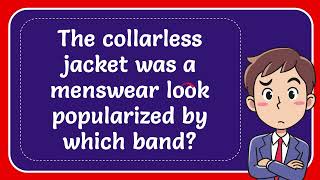 The collarless jacket was a menswear look popularized by which band [upl. by Yuria]