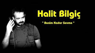 HALİT BİLGİÇ  Benim Kadar Sevme [upl. by Nodnek312]