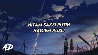 Haqiem Rusli  Hitam Saksi Putih LIRIK [upl. by Oetomit304]