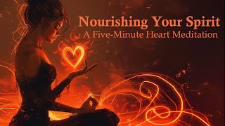 Nourishing Your Spirit  A Five Minute Heart Meditation [upl. by Akinehc]