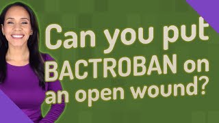 Can you put BACTROBAN on an open wound [upl. by Bianca]