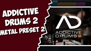 ADDICTIVE DRUMS 2 METAL PRESET 2 ADDICTIVE DRUMS METALCORE [upl. by Jonie]