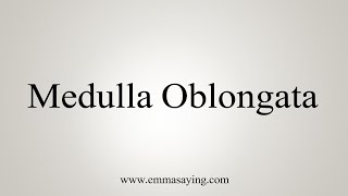 How To Say Medulla Oblongata [upl. by Alfy]