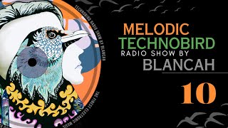 Melodic Techno To Inspire your day 10 TECHNOBIRD RADIO SHOW by BLANCAh [upl. by Guadalupe]