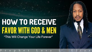 MUST WATCH How To Receive FAVOR With GOD And MEN Learn amp Master These Two KeysProphet Lovy [upl. by Nnad]