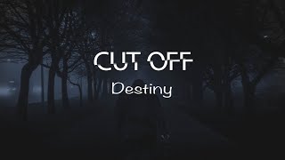 Cut Off  Destiny [upl. by Airdnazxela]