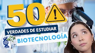 ESTUDIAR BIOTECNOLOGÍA 🔍 50 VERDADES DE ESTUDIAR INGENIERÍA EN BIOTECNOLOGÍA [upl. by Einomrah]