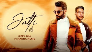 JATTI  Sippy Gill Official Video Manna Music  Lally Mundi  Ginni Kapoor  New Punjabi Song 2020 [upl. by Ioves]