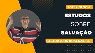 Estudo sobre a Salvação  Pastor John Kokenzie Jr [upl. by Stacia]