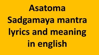 asatoma sadgamaya mantra lyrics and meaning in english [upl. by Corvin406]