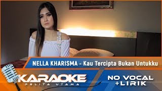 Karaoke Version Nella Kharisma  KAU TERCIPTA BUKAN UNTUKKU  Karaoke Lagu Remix Nostalgia [upl. by Ventura]