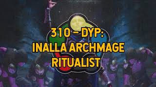 310 – Decks You Play Inalla Archmage Ritualist [upl. by Kippar125]