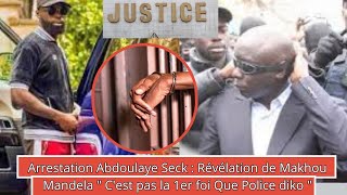 Arrestation Abdoulaye Seck  Révélation de Makhou Mandela quotCest pas la 1ere Fois Que Police Diko [upl. by Eben]