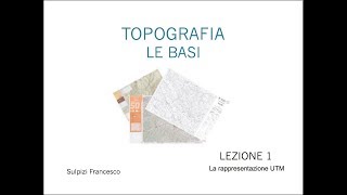 Topografia  La rappresentazione UTM Lezione 1 di 10 [upl. by Nylodnew]