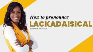 HOW TO PRONOUNCE LACKADAISICAL pronunciation english [upl. by Nisotawulo]