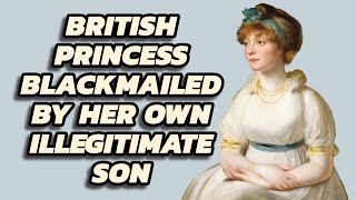 British Princess who was blackmailed by her own illegitimate son [upl. by Brendan285]