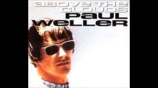 Paul Weller  Above The Clouds [upl. by Ahsirk188]