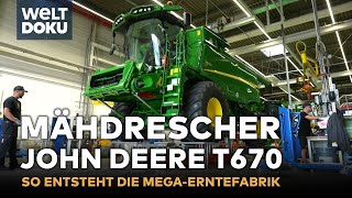 MEGAMÄHDRESCHER John Deere T670  So entsteht die Erntefabrik auf Rädern  WELT HD DOKU [upl. by Celestina]