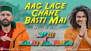 Aag Lage Chahe Basti Mai  OFFICIAL VIDEO  SIRAZEE  Hansraj Raghuwanshi  New Song 2019 Viral Hit [upl. by Marci]