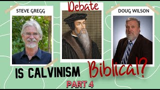 Is Calvinism Biblical DID CHRIST DIE FOR ALL  Douglas Wilson and Steve Gregg Debate Part 4 of 6 [upl. by Camus]