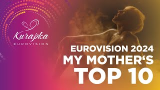 EUROVISION 2024  MY MOTHERS TOP 10 [upl. by Yrrah]