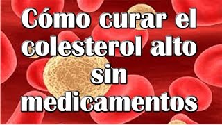 Cómo curar el colesterol alto sin medicamentos Causas y Síntomas quotRemedios Caseros NATURALESquot [upl. by Laverne]