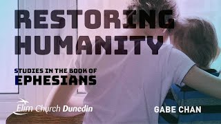 Restoring Humanity Studies in Ephesians  Gabe Chan  16 Jun  Elim Dunedin [upl. by Irrot]