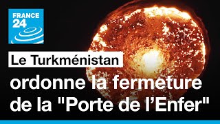 Le Turkménistan ordonne la fermeture de la quotPorte de l’Enferquot • FRANCE 24 [upl. by Zorah]