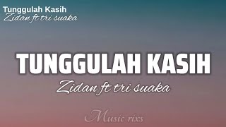 Tunggulah Kasih  Zidan ft Tri suaka lirik [upl. by Aekim859]