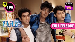 YARO क्यों है Danger में  YARO Ka Tashan  Full Ep  106  23 Nov 2022 [upl. by Akere]