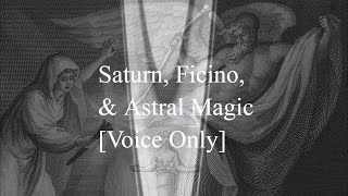 Saturn Ficino and Astral Magic Audio Only Version [upl. by Honna]