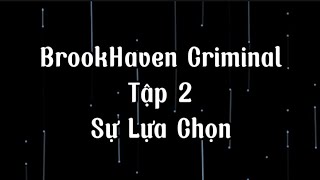 BrookHaven Criminal  Tập 2  Sự Lựa Chọn [upl. by Sofie713]