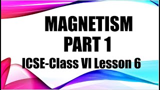 Magnetism Part 1ICSE Physics Lesson 6 [upl. by Eudora]