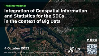 Integration of Geospatial Information and Statistics for the SDGs  UN Datathon Training Webinar [upl. by Desmund250]