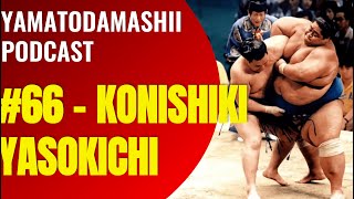 YAMATODAMASHII PODCAST – 66 KONISHIKI [upl. by Ecirtnahc]