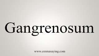 How To Say Gangrenosum [upl. by Eldoria]