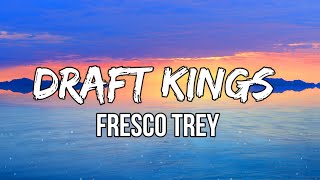 Fresco Trey  Draft Kings Lyrics [upl. by Ennagem453]