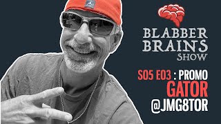 Blabber Brains Show  S05 E03  Promo Featuring Special Guest Gator jmg8tor [upl. by Arlyne177]