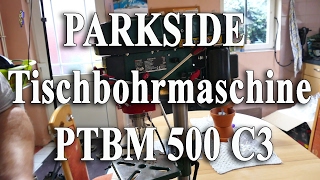 PARKSIDE Tischbohrmaschine PTBM 500 C3UnboxingZusammenbauerste Test [upl. by Eicnan787]